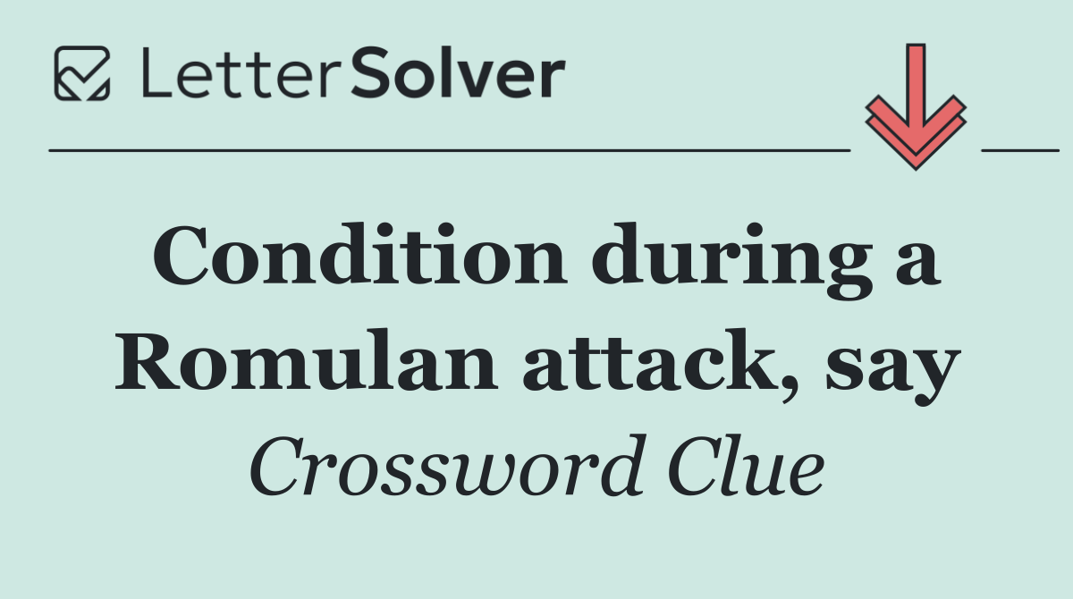 Condition during a Romulan attack, say