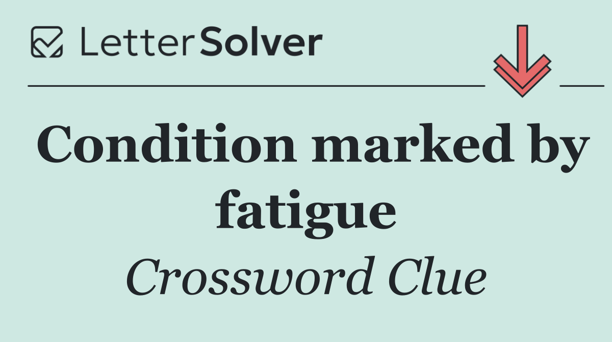 Condition marked by fatigue
