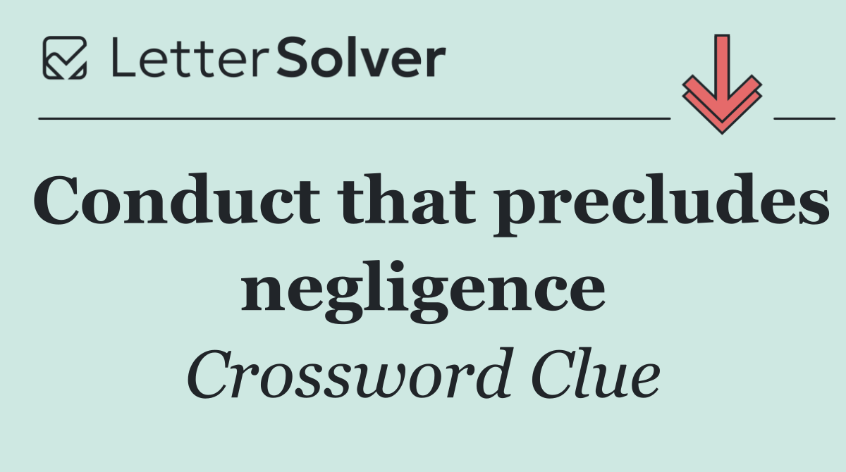 Conduct that precludes negligence
