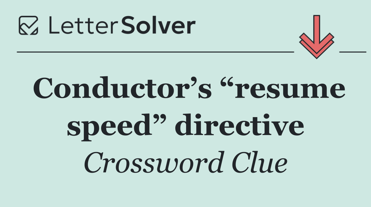 Conductor’s “resume speed” directive