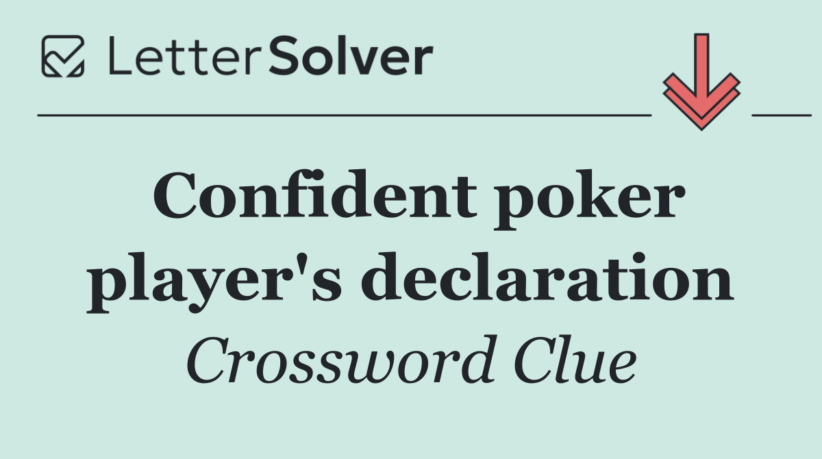 Confident poker player's declaration
