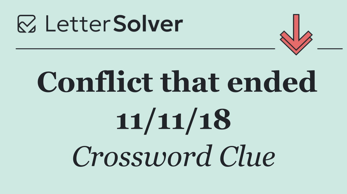 Conflict that ended 11/11/18