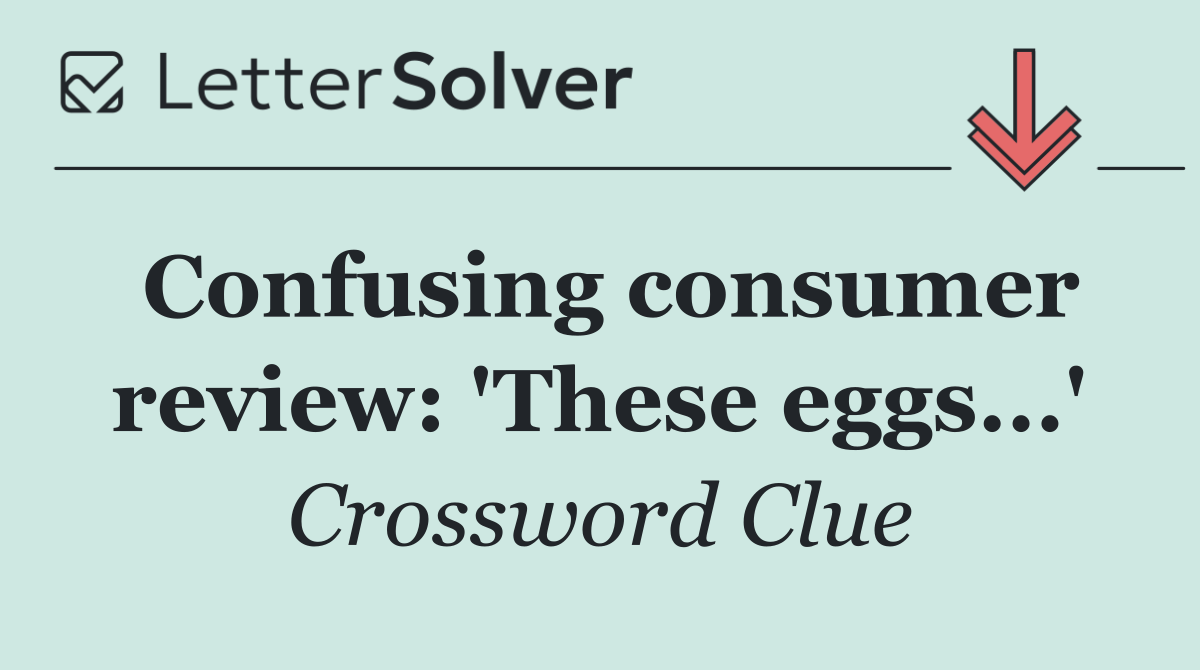 Confusing consumer review: 'These eggs...'