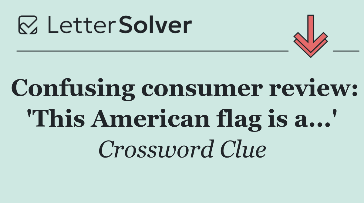 Confusing consumer review: 'This American flag is a...'