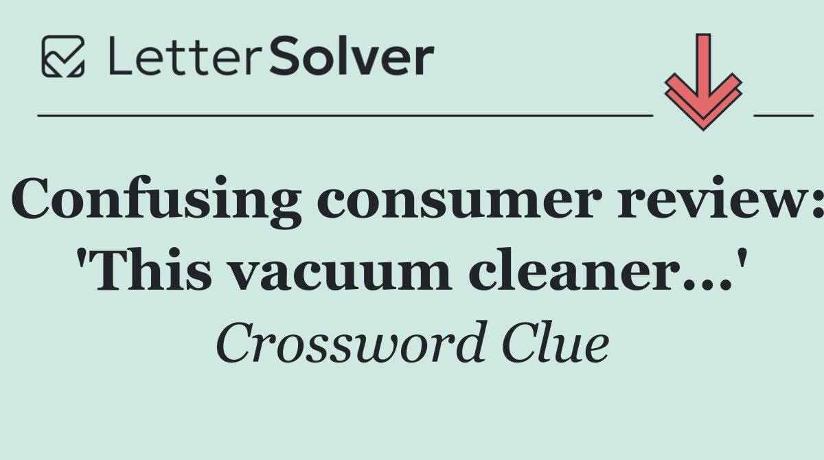 Confusing consumer review: 'This vacuum cleaner...'