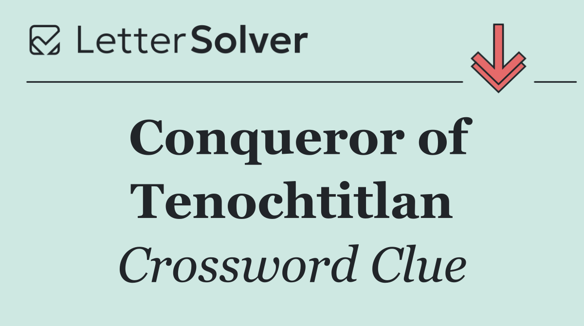 Conqueror of Tenochtitlan