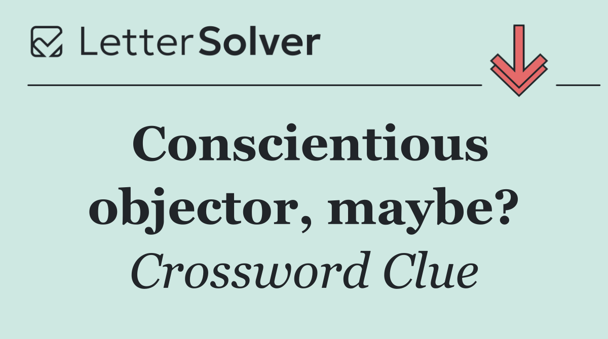 Conscientious objector, maybe?