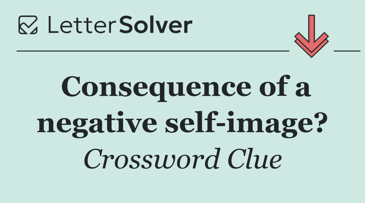 Consequence of a negative self image?