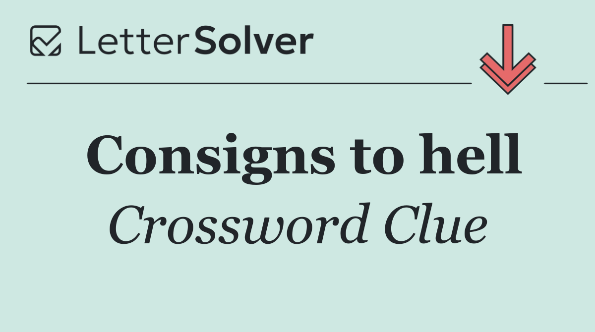 Consigns to hell