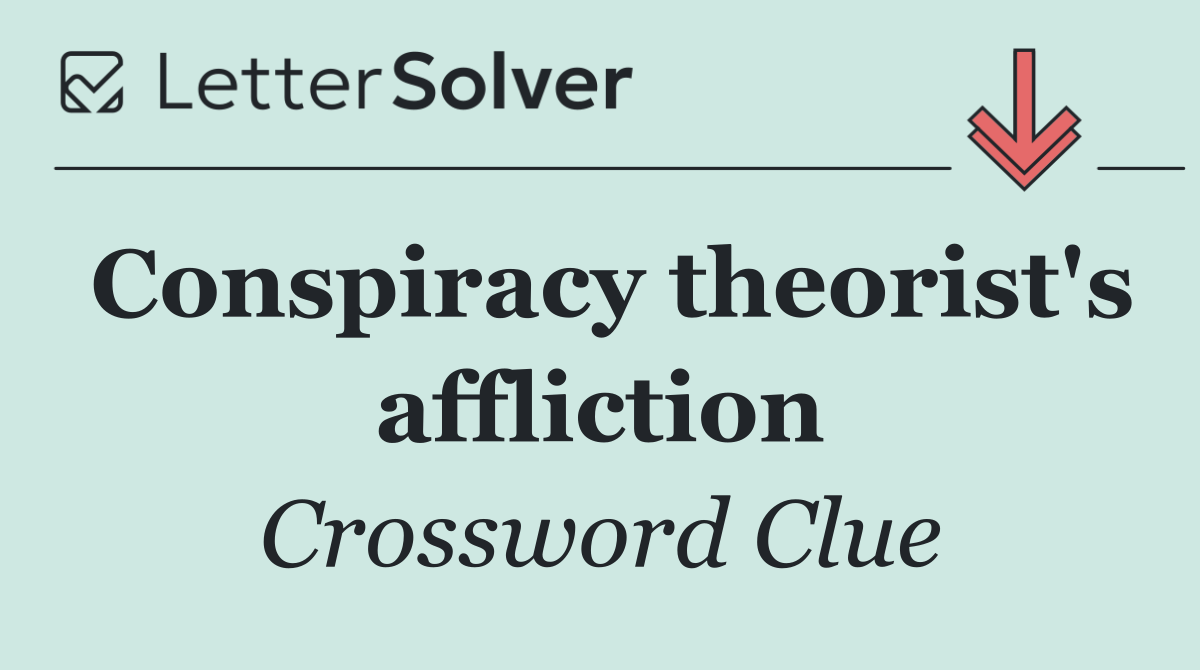 Conspiracy theorist's affliction