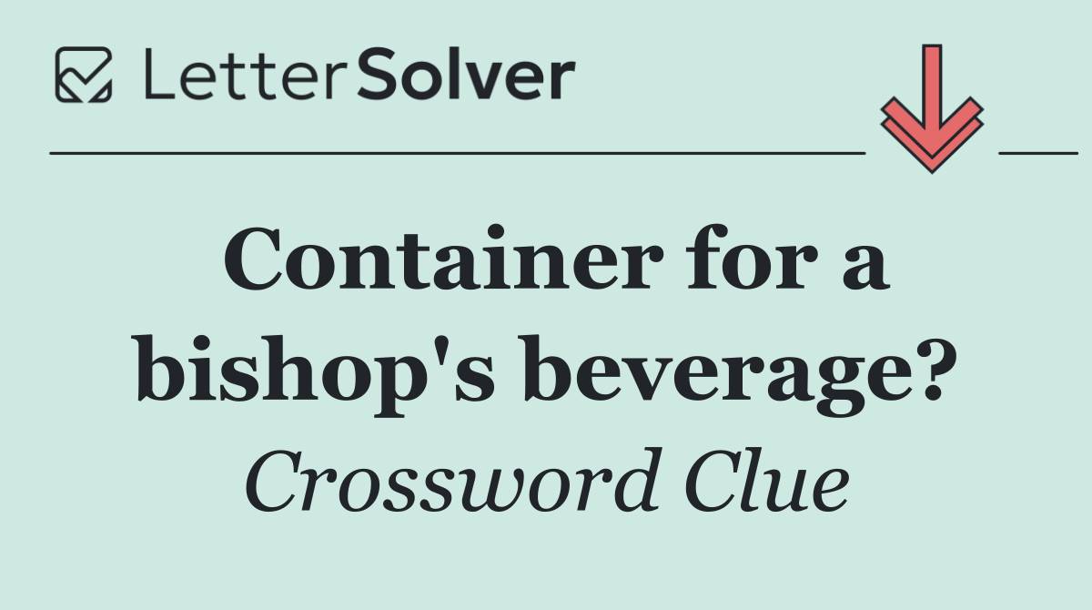 Container for a bishop's beverage?