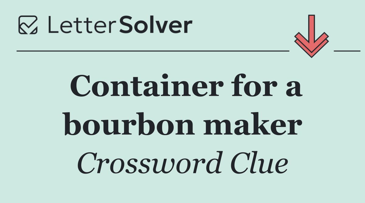 Container for a bourbon maker