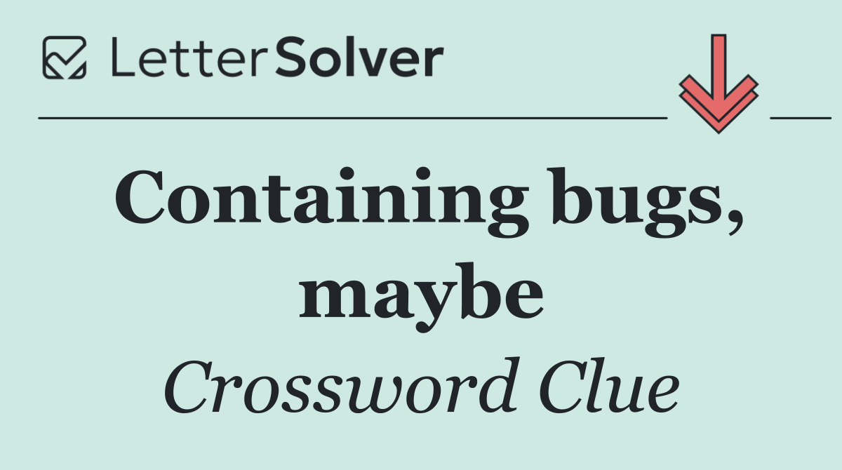 Containing bugs, maybe