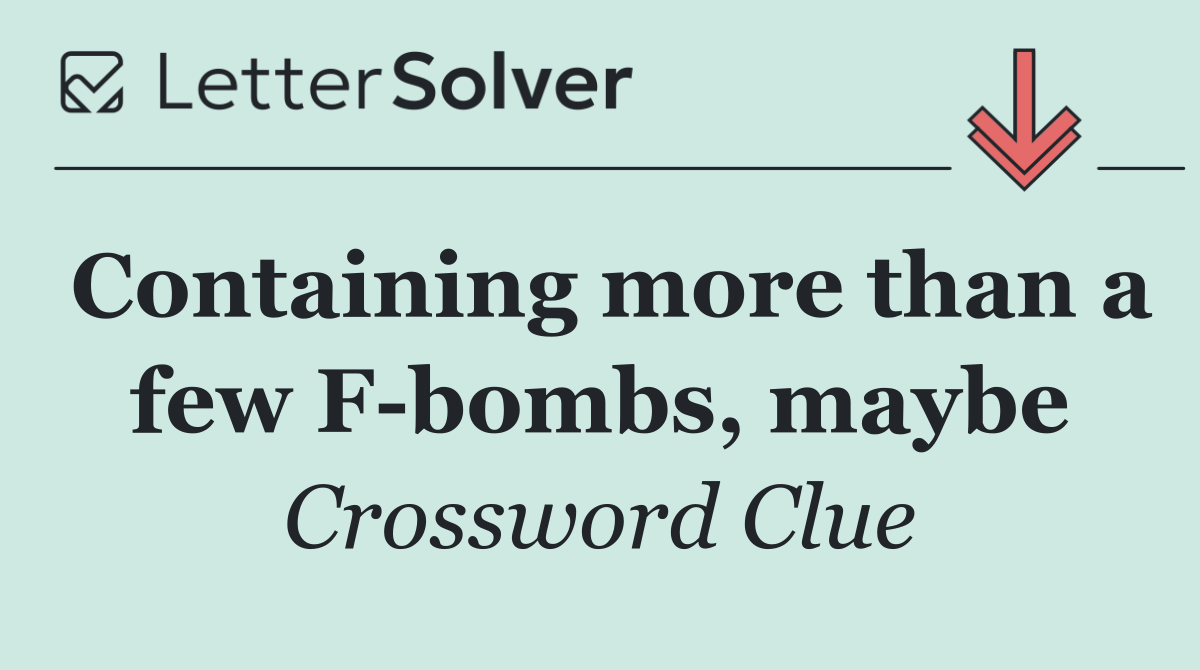 Containing more than a few F bombs, maybe