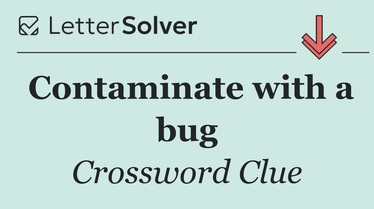 Contaminate with a bug