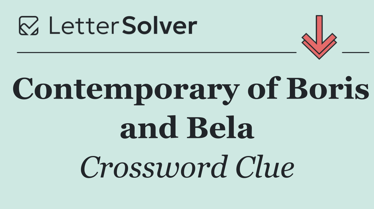 Contemporary of Boris and Bela