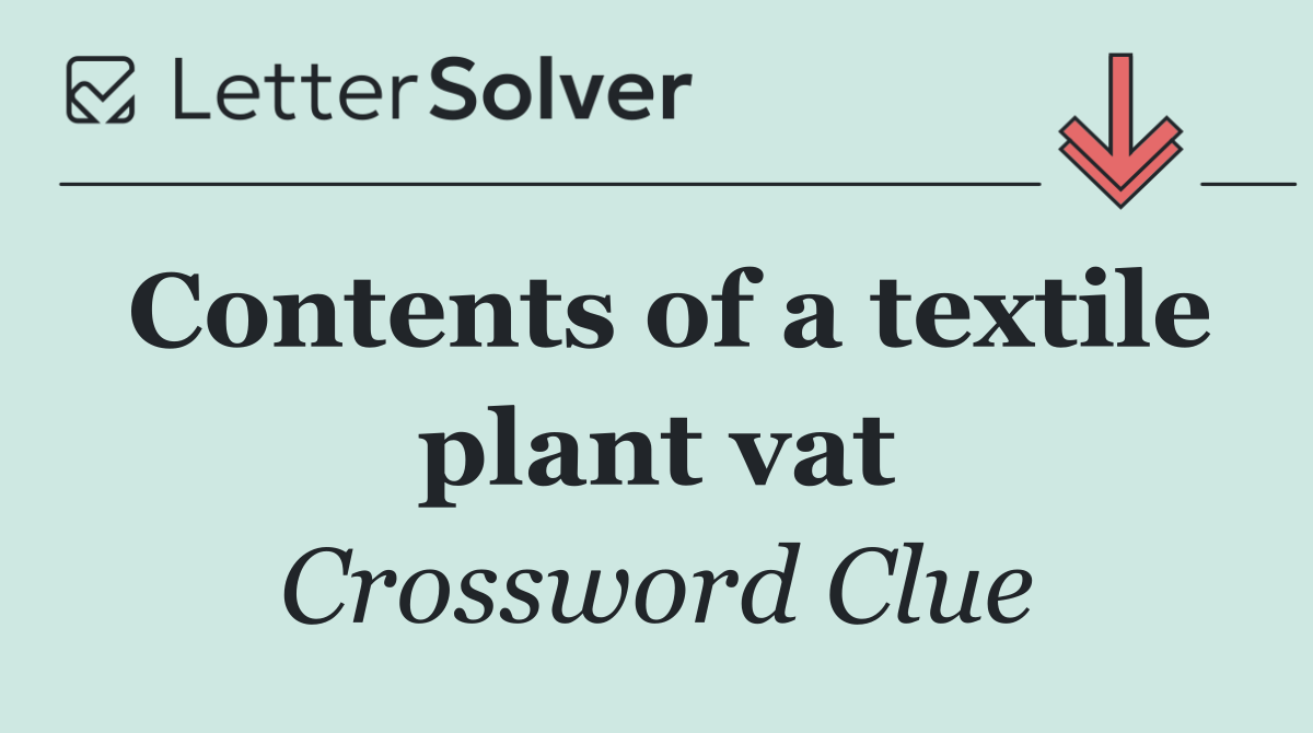 Contents of a textile plant vat