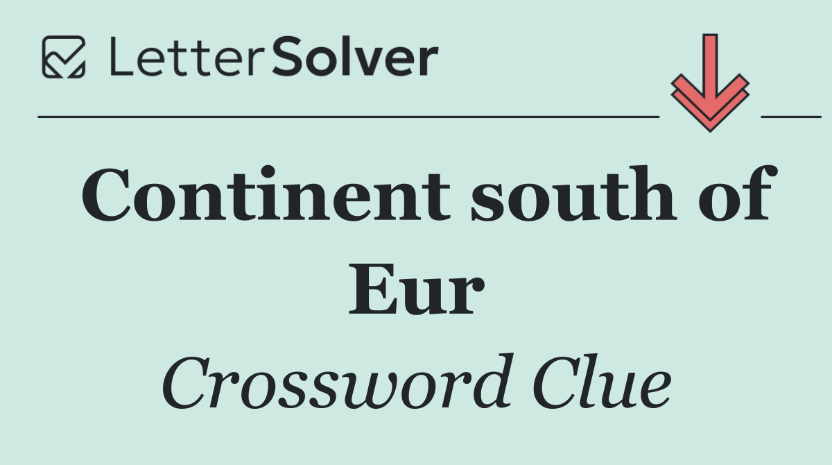 Continent south of Eur