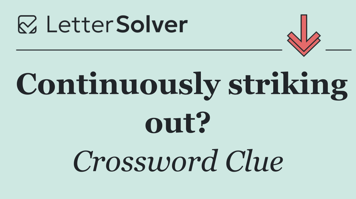 Continuously striking out?