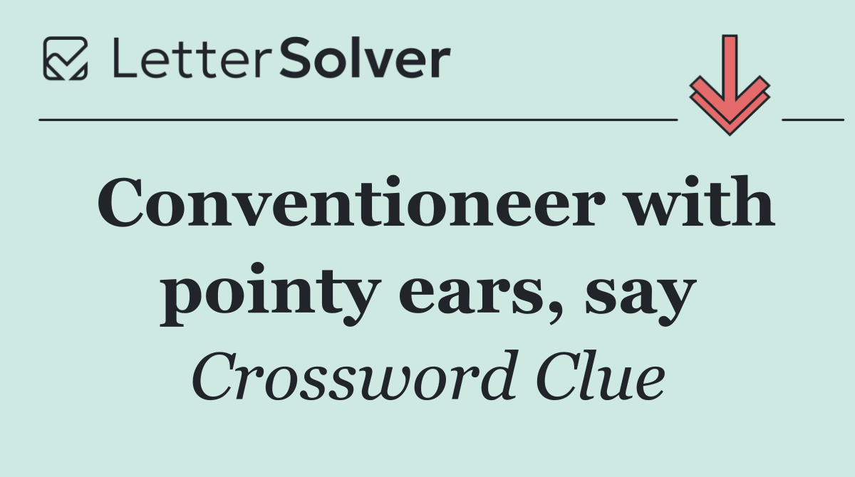Conventioneer with pointy ears, say