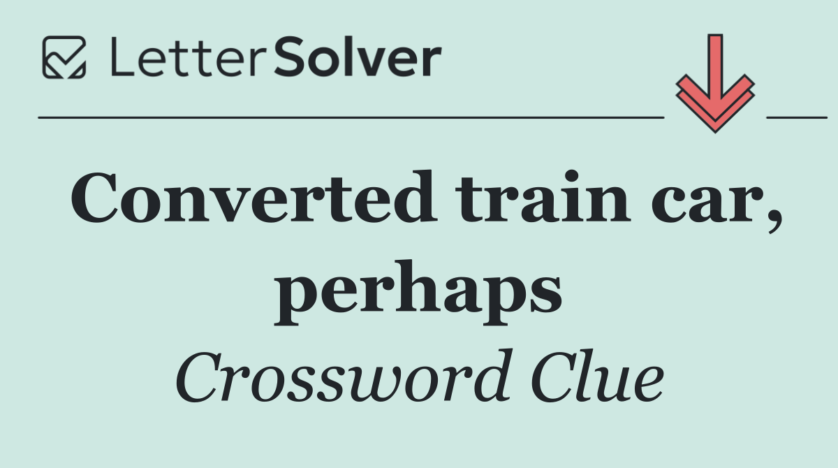 Converted train car, perhaps