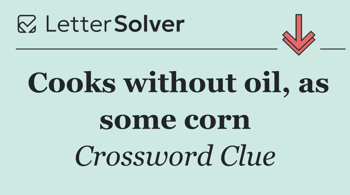 Cooks without oil, as some corn