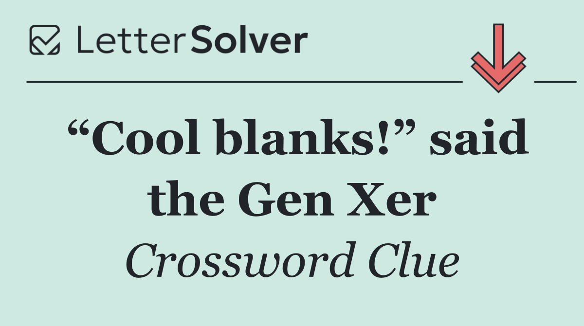 “Cool blanks!” said the Gen Xer