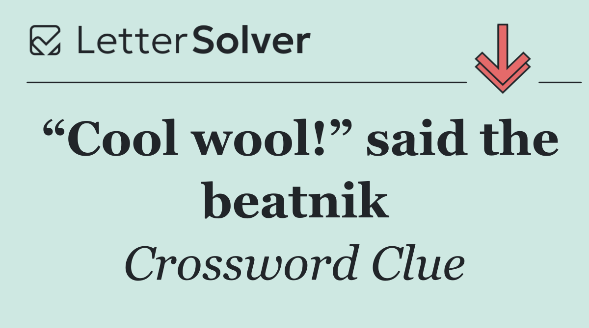 “Cool wool!” said the beatnik