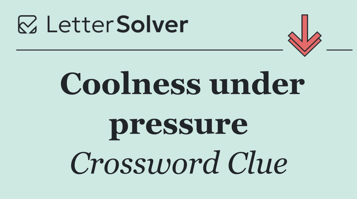 Coolness under pressure