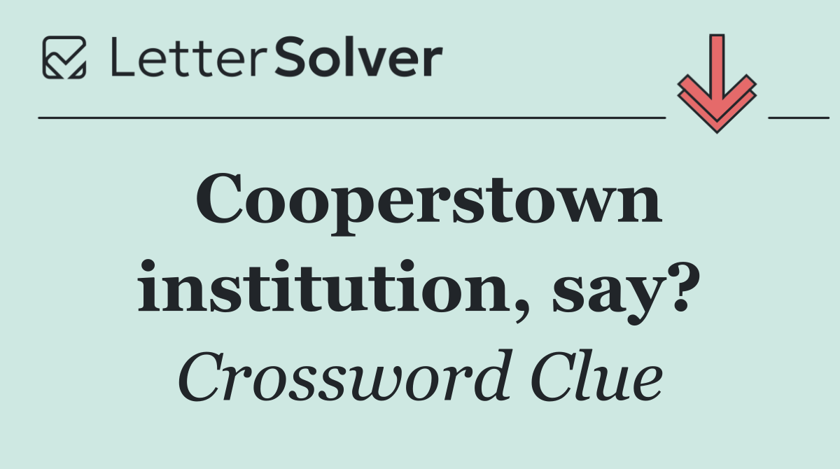 Cooperstown institution, say?