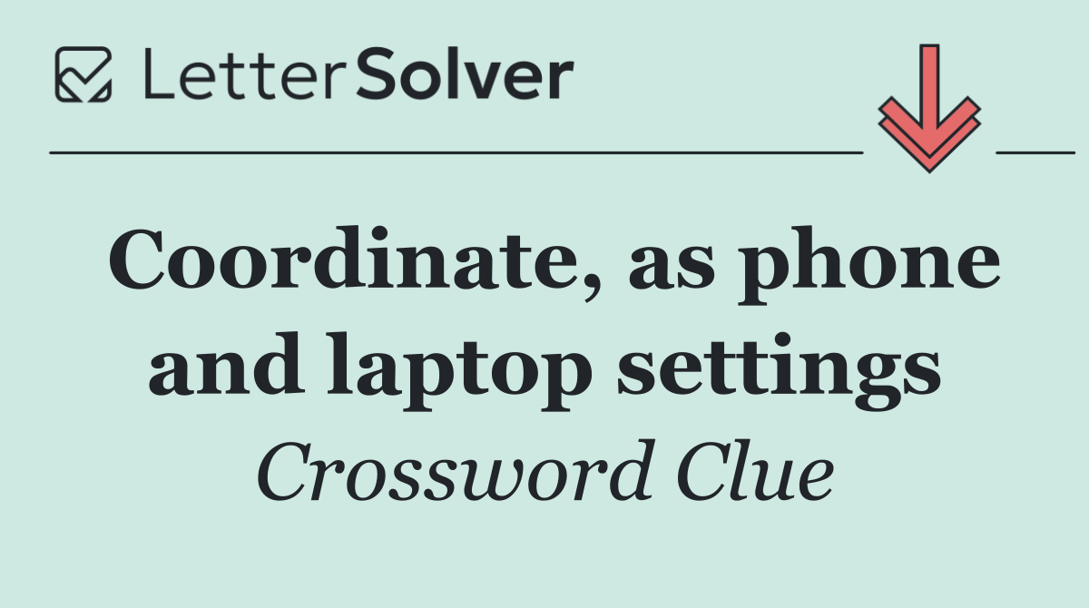 Coordinate, as phone and laptop settings