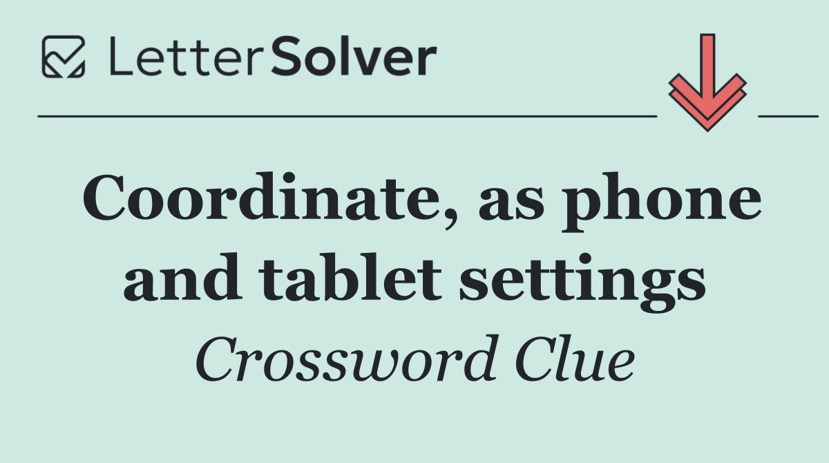 Coordinate, as phone and tablet settings