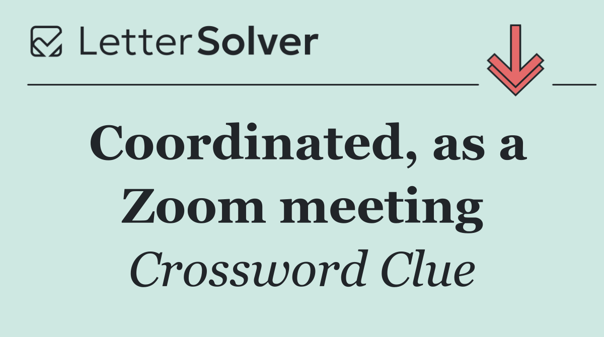 Coordinated, as a Zoom meeting