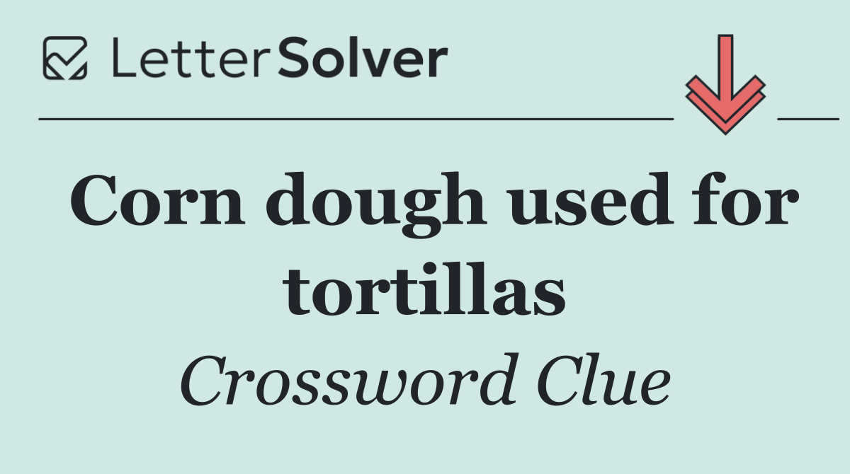Corn dough used for tortillas