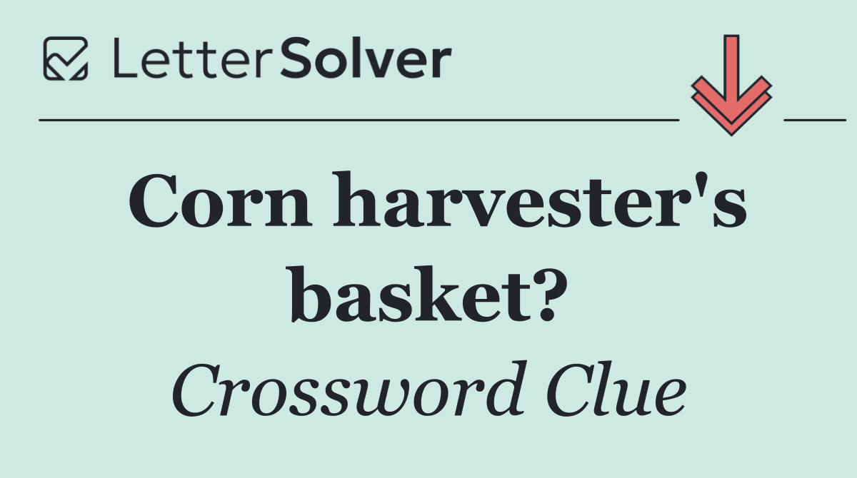 Corn harvester's basket?