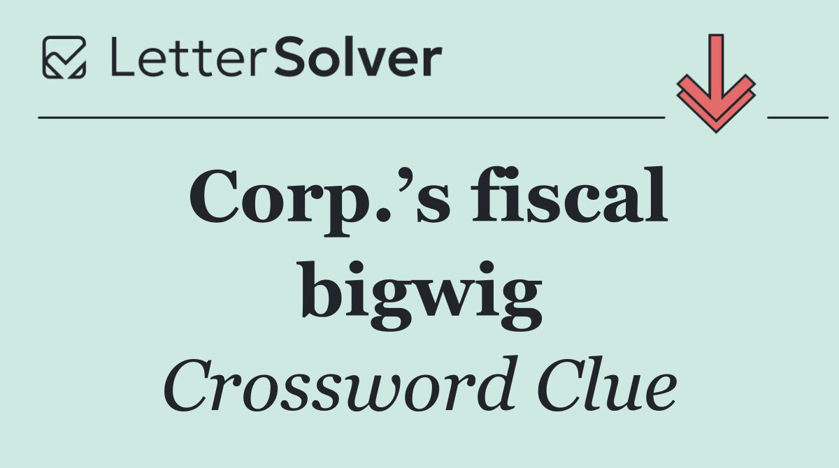 Corp.’s fiscal bigwig