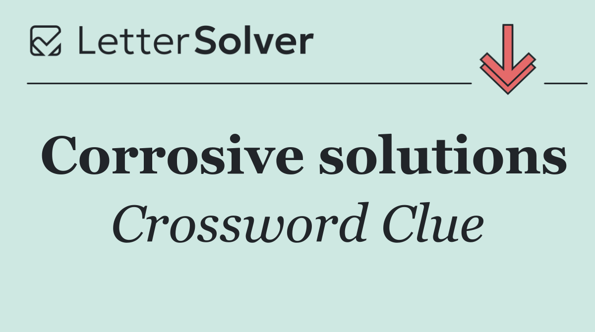 Corrosive solutions