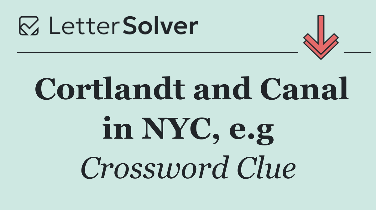 Cortlandt and Canal in NYC, e.g