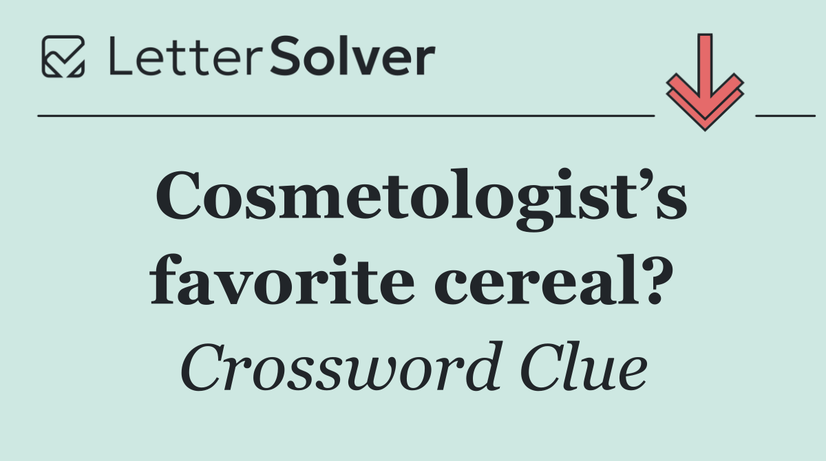 Cosmetologist’s favorite cereal?