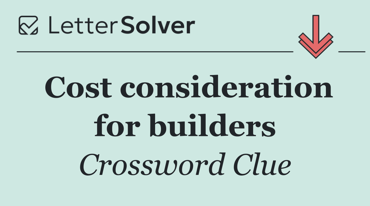Cost consideration for builders