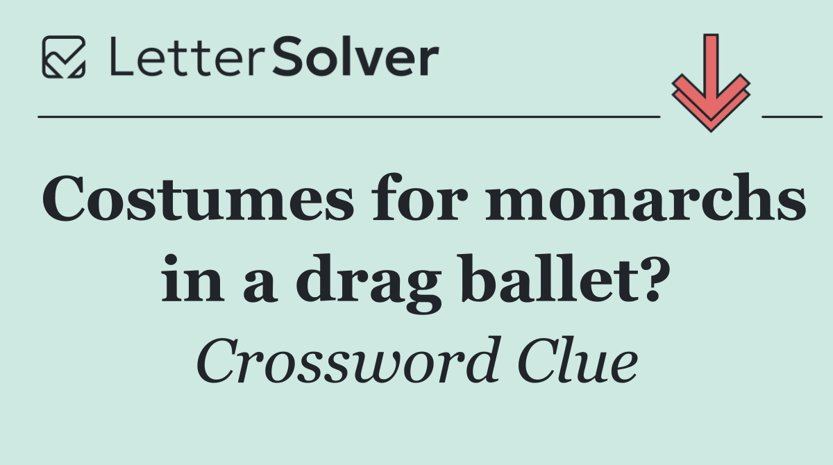 Costumes for monarchs in a drag ballet?
