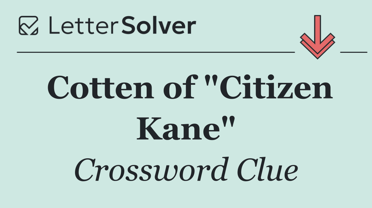 Cotten of "Citizen Kane"