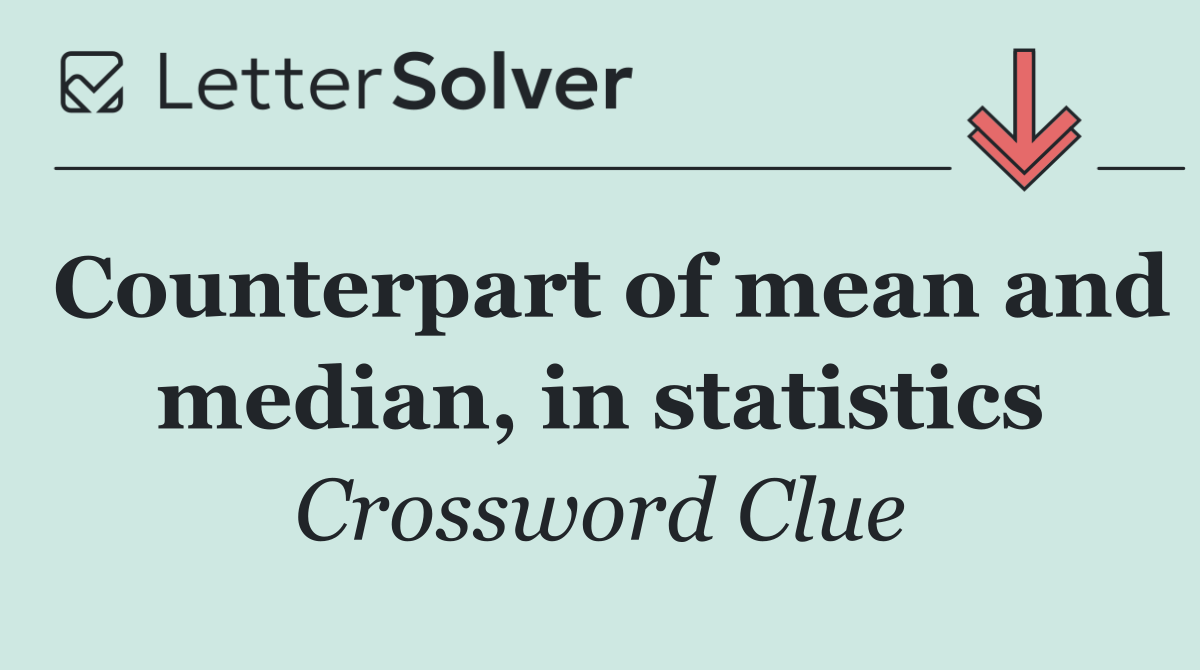 Counterpart of mean and median, in statistics