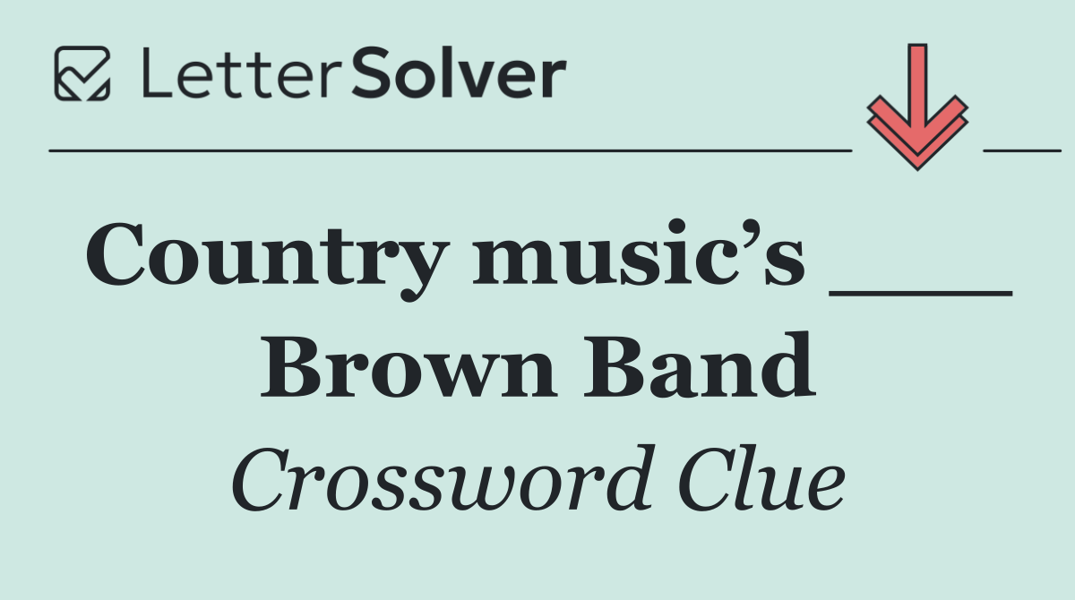 Country music’s ___ Brown Band