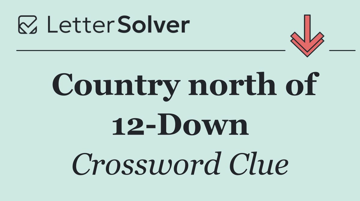 Country north of 12 Down