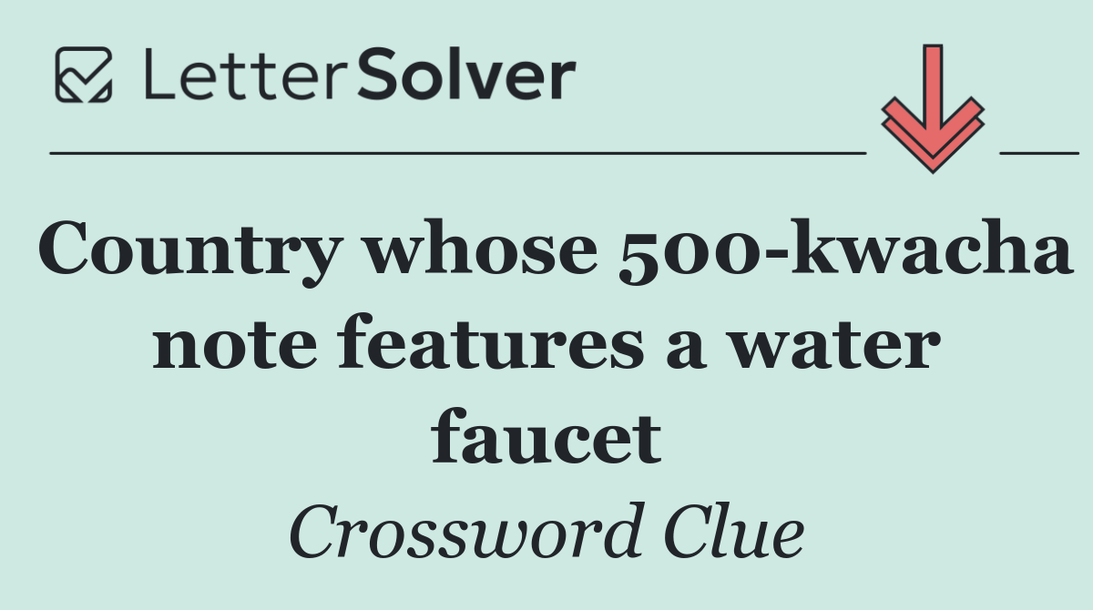 Country whose 500 kwacha note features a water faucet
