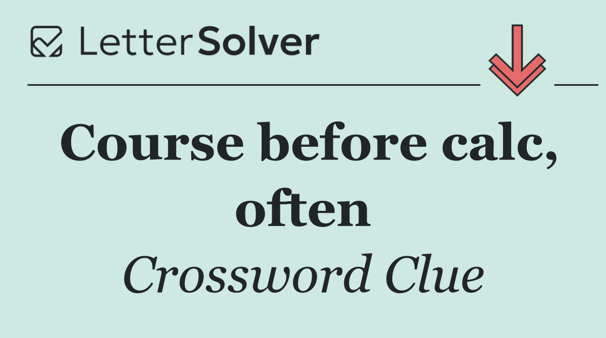 Course before calc, often