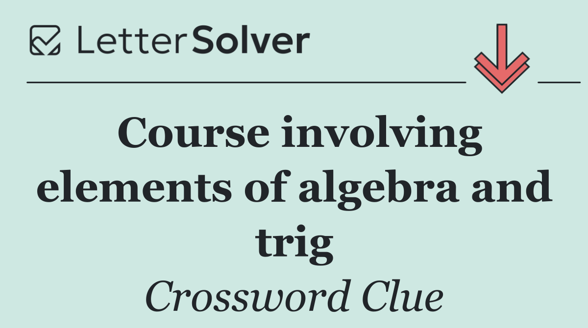 Course involving elements of algebra and trig