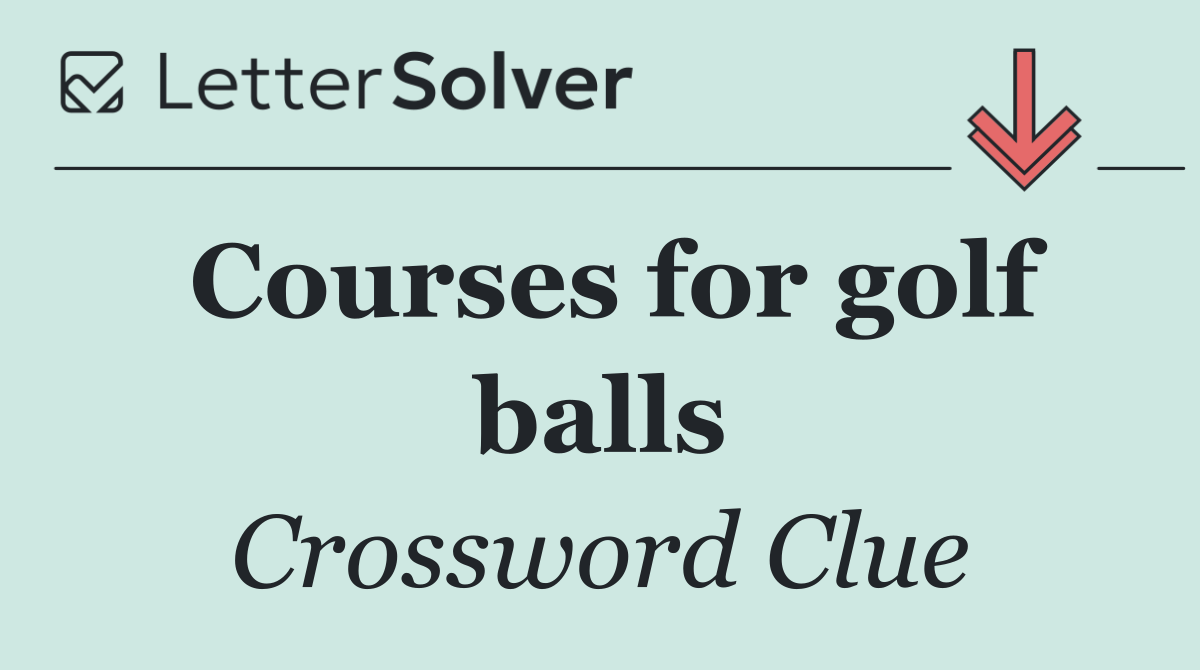 Courses for golf balls
