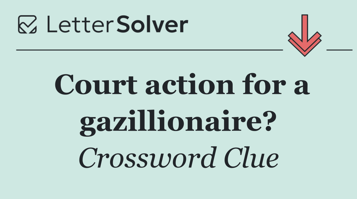 Court action for a gazillionaire?